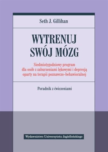 Wytrenuj swój mózg: Siedmiotygodniowy program dla osób z zaburzeniami lękowymi i depresją oparty na terapii poznawczo-be