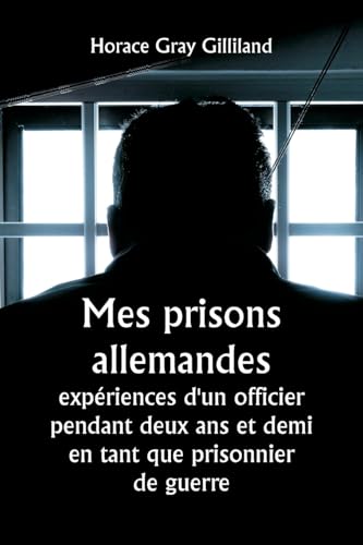 Mes prisons allemandes: expériences d'un officier pendant deux ans et demi en tant que prisonnier de guerre von Writat