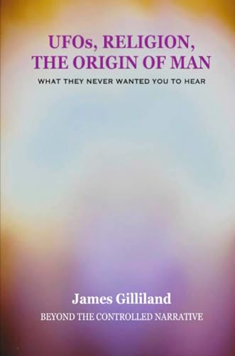 UFOs, Religion, The Origin of Man: Beyond The Controlled Narrative von Lulu.com