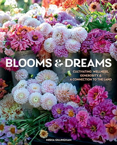 Blooms & Dreams: Cultivating Wellness, Generosity & a Connection to the Land von Gibbs M. Smith Inc