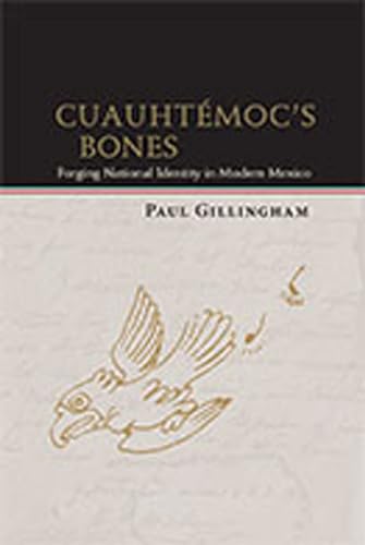 Cuauhtémoc's Bones: Forging National Identity in Modern Mexico (Dialogos Series) von University of New Mexico Press