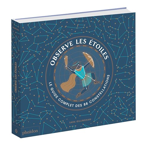 OBSERVE LES ETOILES: Le guide complet des 88 constellations