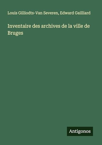 Inventaire des archives de la ville de Bruges von Antigonos Verlag