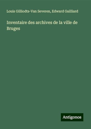 Inventaire des archives de la ville de Bruges von Antigonos Verlag