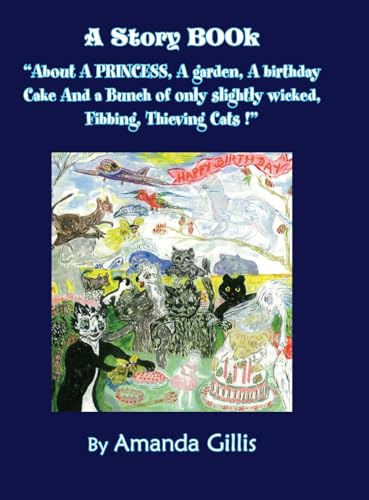 About A PRINCESS, A garden, A birthday Cake And a Bunch of only slightly wicked, Fibbing, Thieving Cats! About A PRINCESS, A garden, A birthday Cake And a Bunch of only slightly wicked, Fibbing, Thieving Cats! von Xlibris AU