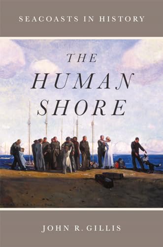The Human Shore: Seacoasts in History von University of Chicago Press
