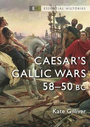 Caesar's Gallic Wars: 58–50 BC (Essential Histories)
