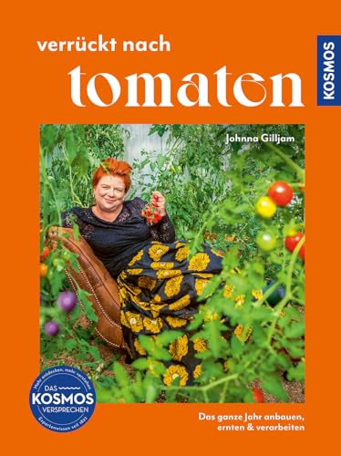 Verrückt nach Tomaten: Das ganze Jahr anbauen, ernten und verarbeiten. Eine Liebeserklärung an die selbst angebaute Tomate. Alles Wissenswerte zum Anbau und viele Rezepte.