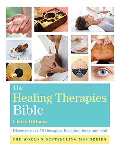 The Healing Therapies Bible: Discover Over 50 Therapies for Mind, Body and Soul