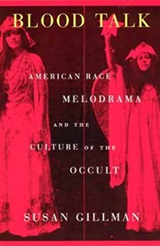 Blood Talk: American Race Melodrama and the Culture of the Occult Blood Talk: American Race Melodrama and the Culture of the Occult von University of Chicago Press
