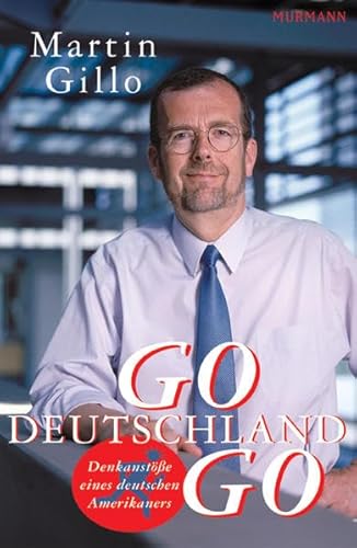 Go Deutschland Go. Denkanstöße eines deutschen Amerikaners