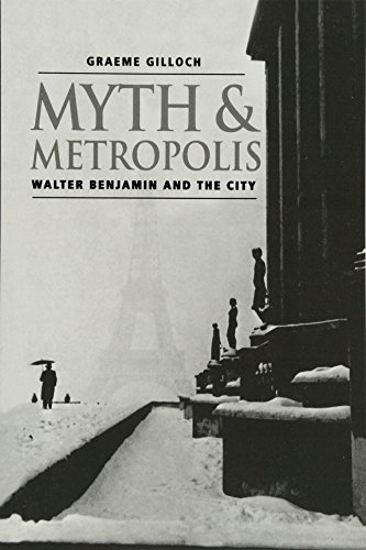 Myth and Metropolis: Walter Benjamin and the City