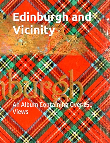 Edinburgh and Vicinity: An Album Containing Over 250 Views