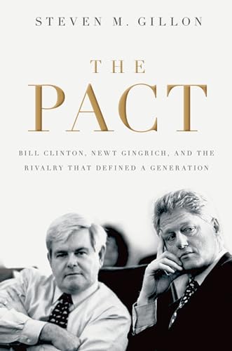 The Pact: Bill Clinton, Newt Gingrich, and the Rivalry that Defined a Generation von Oxford University Press, USA