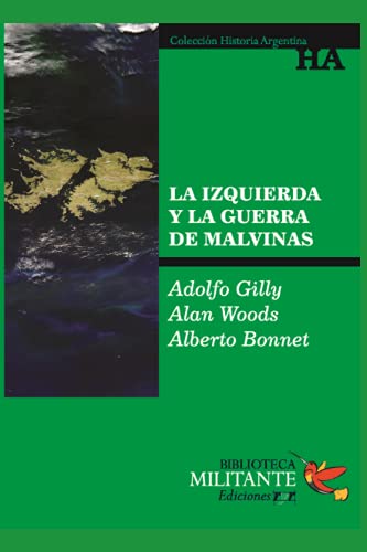 La izquierda y la guerra de Malvinas: Biblioteca Militante-Historia Argentina (IZQUIERDA, MOVIMIENTO POLITICO Y CULTURAL, Band 4) von Independently published