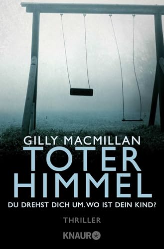 Toter Himmel - Du drehst dich um. Wo ist dein Kind?: Thriller von Droemer Knaur*