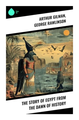 The Story of Egypt from the Dawn of History von Sharp Ink