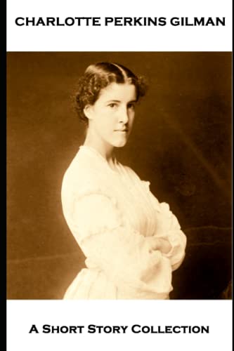 Charlotte Perkins Gilman - A Short Story Collection: When I Was a Witch, The Yellow Wallpaper, The Giant Wisteria, Making a Living & If I Were A Man von Miniature Masterpieces