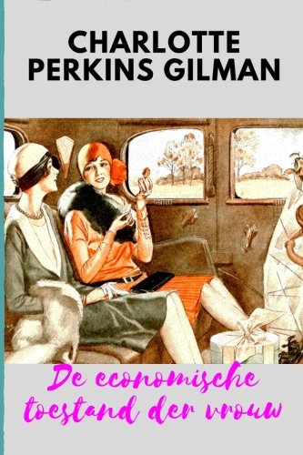 De economische toestand der vrouw by Charlotte Perkins Gilman De economische toestand der vrouw by Charlotte Perkins Gilman