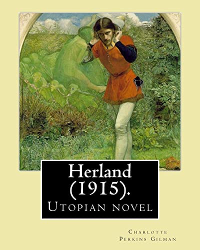 Herland (1915). By: Charlotte Perkins Gilman: Herland is a utopian novel from 1915, written by feminist Charlotte Perkins Gilman.