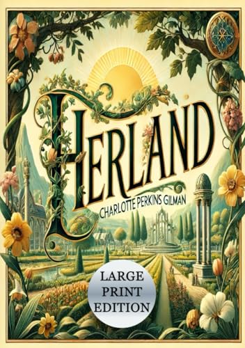 Herland (Large Print Edition): Exploring a Feminist Utopia Through Themes of Harmony, Motherhood, and Gender Equality von Independently published