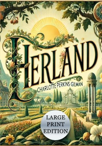 Herland (Large Print Edition): Exploring a Feminist Utopia Through Themes of Harmony, Motherhood, and Gender Equality von Independently published