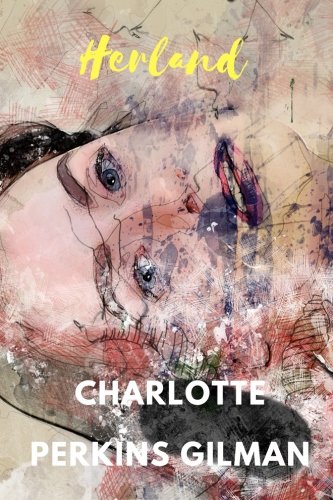 Herland by Charlotte Perkins Gilman Herland by Charlotte Perkins Gilman