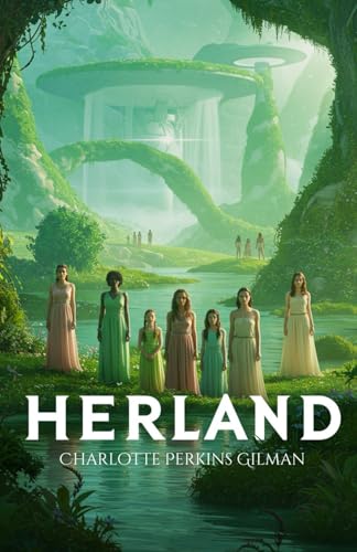 Herland: A Visionary Tale of a Feminist Utopia and the Power of Equality Herland: A Visionary Tale of a Feminist Utopia and the Power of Equality von Independently published
