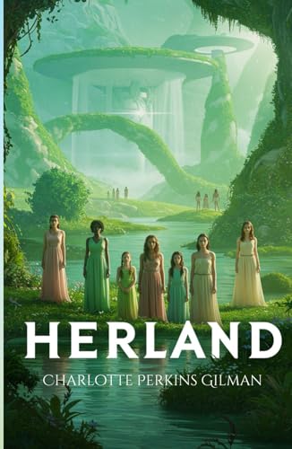 Herland: A Visionary Tale of a Feminist Utopia and the Power of Equality Herland: A Visionary Tale of a Feminist Utopia and the Power of Equality von Independently published