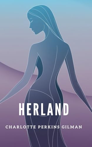 Herland: An All-Female Utopia Challenging Gender Norms Herland: An All-Female Utopia Challenging Gender Norms von Independently published