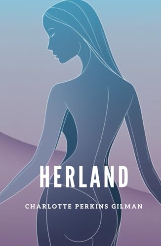 Herland: An All-Female Utopia Challenging Gender Norms Herland: An All-Female Utopia Challenging Gender Norms von Independently published