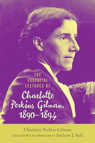 The Essential Lectures of Charlotte Perkins Gilman, 1890–1894 (Studies in American Literary Realism and Naturalism) von The University of Alabama Press
