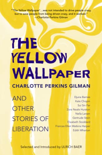 The Yellow Wallpaper and Other Stories of Liberation The Yellow Wallpaper and Other Stories of Liberation