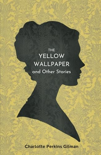 The Yellow Wallpaper and Other Stories The Yellow Wallpaper and Other Stories von Independently published