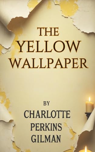 The Yellow Wallpaper: An Intimate Portrait of Repression and Awakening in Feminist Historical Fiction The Yellow Wallpaper: An Intimate Portrait of Repression and Awakening in Feminist Historical Fiction von Independently published