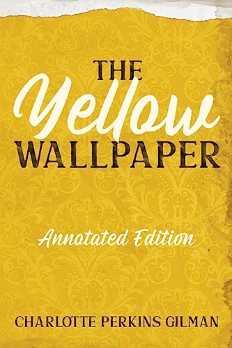 The Yellow Wallpaper: Annotated Edition with Key Points and Study Guide The Yellow Wallpaper: Annotated Edition with Key Points and Study Guide