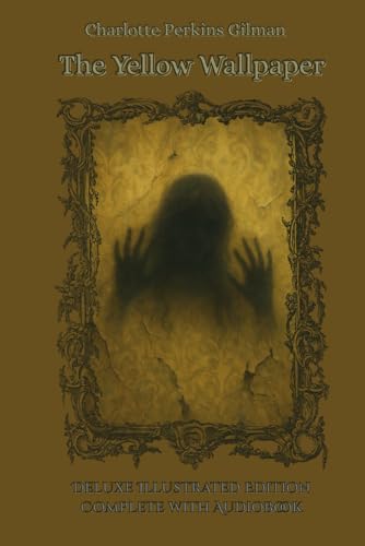 The Yellow Wallpaper: Deluxe Illustrated Edition Complete with Audiobook The Yellow Wallpaper: Deluxe Illustrated Edition Complete with Audiobook von Independently published