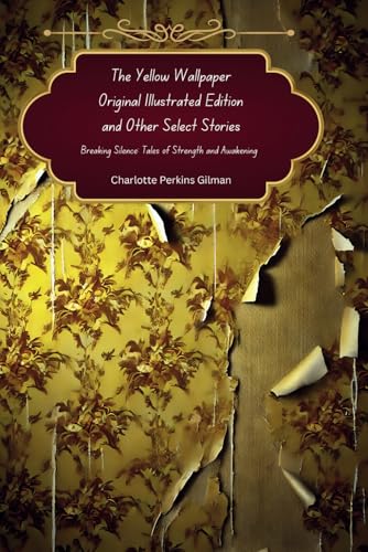 The Yellow Wallpaper: Original Illustrated Edition and Other Select Stories, Breaking Silence: Tales of Strength and Awakening The Yellow Wallpaper: Original Illustrated Edition and Other Select Stories, Breaking Silence: Tales of Strength and Awakening von Independently published