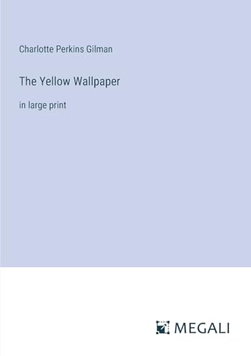 The Yellow Wallpaper: in large print von Megali Verlag