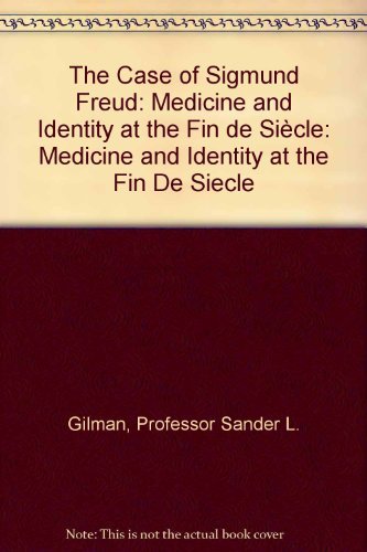 The Case of Sigmund Freud: Medicine and Identity at the Fin De Siecle
