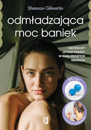 Odmładzająca moc baniek: Naturalny lifting twarzy w kilku prostych krokach Odmładzająca moc baniek: Naturalny lifting twarzy w kilku prostych krokach von Wydawnictwo Kobiece