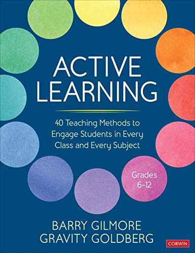 Active Learning: 40 Teaching Methods to Engage Students in Every Class and Every Subject, Grades 6-12 (Corwin Teaching Essentials)