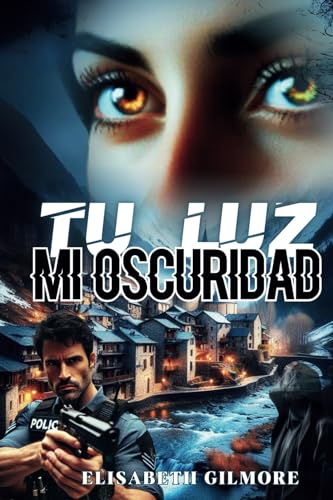 TU LUZ MI OSCURIDAD: Thriller romántico lleno de acción y suspense von Elisabeth Gilmore