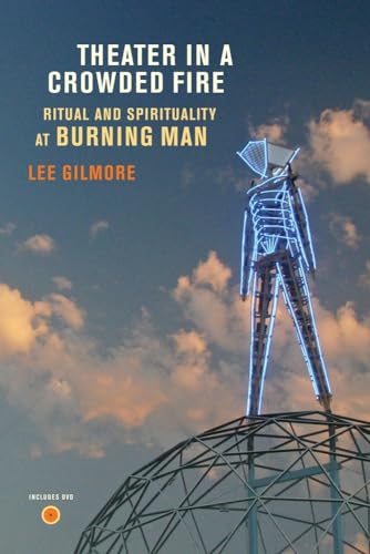 Theater in a Crowded Fire: Ritual and Spirituality at Burning Man Theater in a Crowded Fire: Ritual and Spirituality at Burning Man von University of California Press