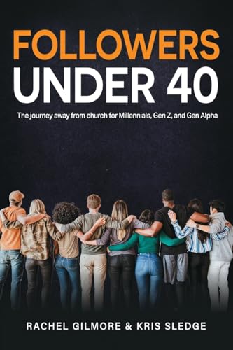 Followers Under 40: The journey away from church for Millennials, Gen Z, and Gen Alpha von Market Square Publishing