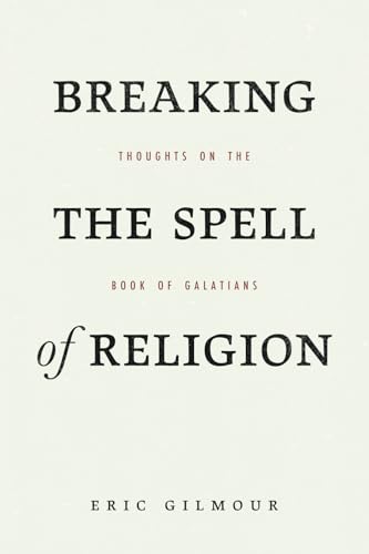 Breaking the Spell of the Religion: Thoughts on Paul’s Letter to the Galatians Breaking the Spell of the Religion: Thoughts on Paul’s Letter to the Galatians von Independently published