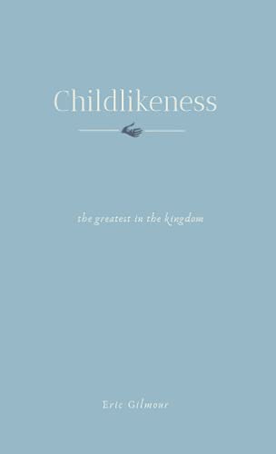Childlikeness: The Greatest in the Kingdom Childlikeness: The Greatest in the Kingdom von Independently published