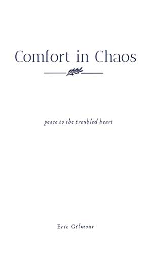 Comfort in Chaos: Peace to the troubled heart Comfort in Chaos: Peace to the troubled heart