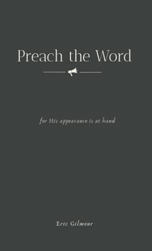Preach the Word: for His appearance is at hand Preach the Word: for His appearance is at hand
