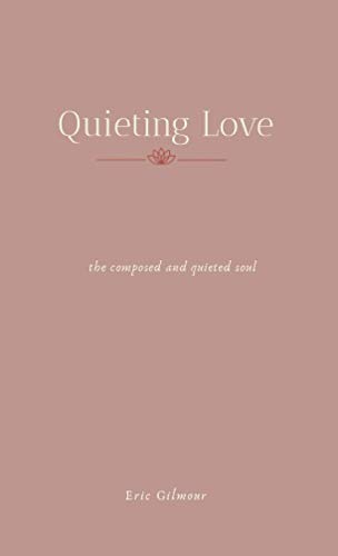 Quieting Love: The Composed and Quieted Soul Quieting Love: The Composed and Quieted Soul von Independently published